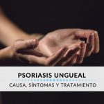 Psoriasis ungueal: Causas, síntomas y tratamiento